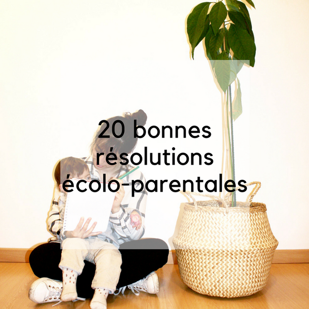 20 bonnes résolutions écolo-parentales